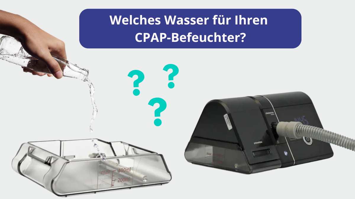 CPAP-Befeuchter – welches Wasser für Luftbefeuchter?