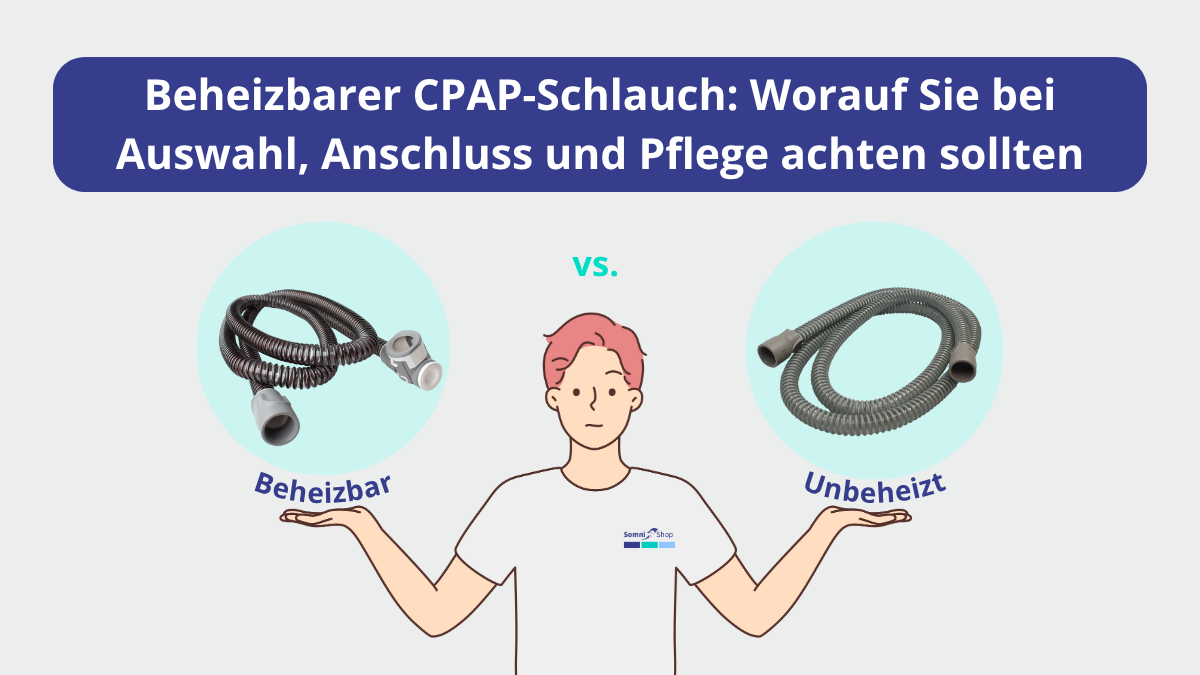 Beheizbarer CPAP-Schlauch: Worauf Sie bei Auswahl, Anschluss und Pflege achten sollten