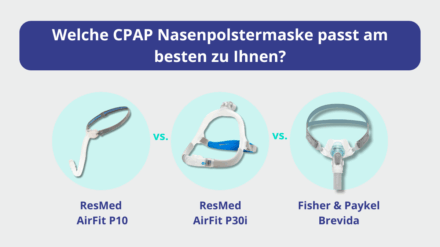 ResMed AirFit P10 vs. AirFit P30i vs. F&P Brevida – Welche CPAP Nasenpolstermaske passt am besten zu Ihnen?